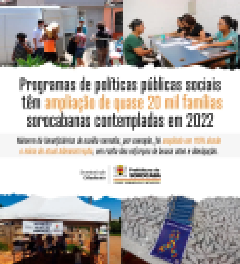 Programas de políticas públicas sociais têm ampliação de quase 20 mil famílias sorocabanas contempladas em 2022