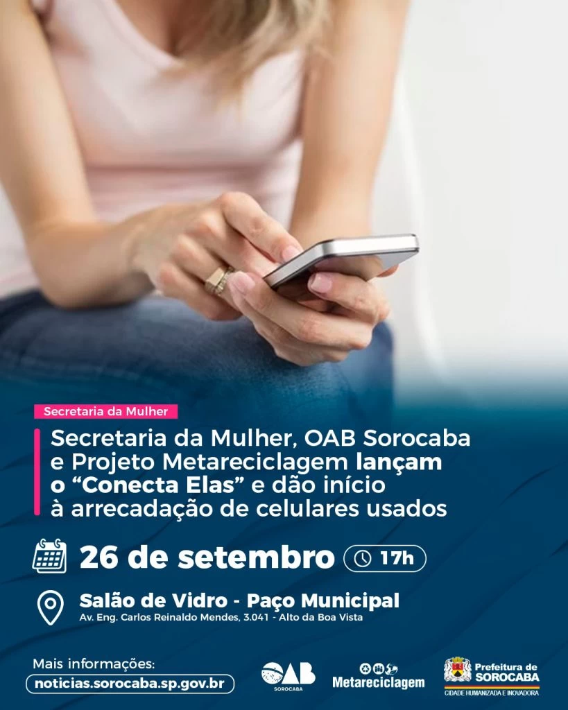 Secretaria da Mulher, OAB Sorocaba e Projeto Metareciclagem lançam oficialmente o “Conecta Elas” e dão início à arrecadação de celulares usados