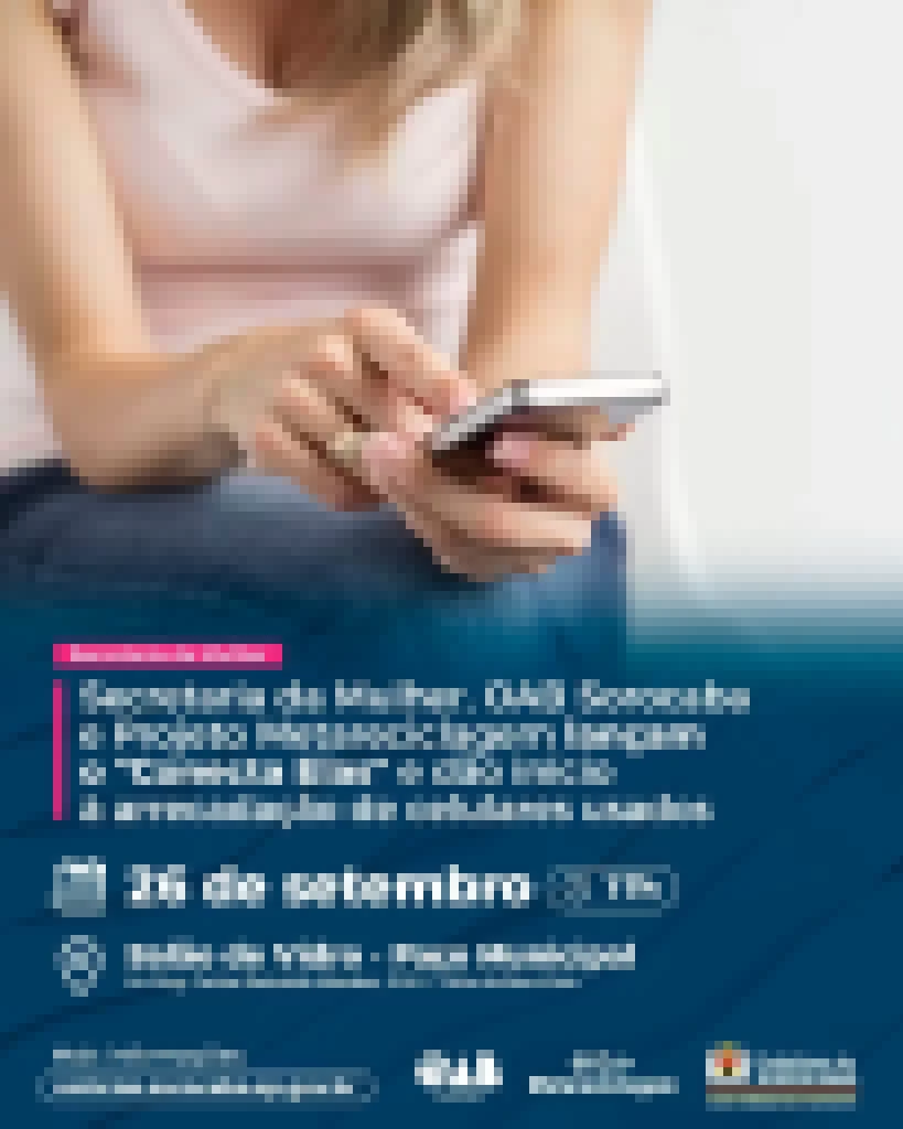 Secretaria da Mulher, OAB Sorocaba e Projeto Metareciclagem lançam oficialmente o “Conecta Elas” e dão início à arrecadação de celulares usados