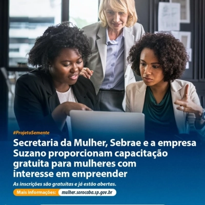 Secretaria da Mulher, Sebrae e a empresa Suzano proporcionam capacitação gratuita para mulheres com interesse em empreender