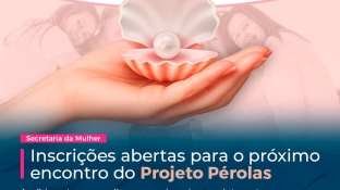 Secretaria da Mulher está com inscrições abertas para o próximo encontro do Projeto Pérolas em 10 de junho